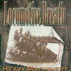 Locomotive Breath : Heavy Machinery